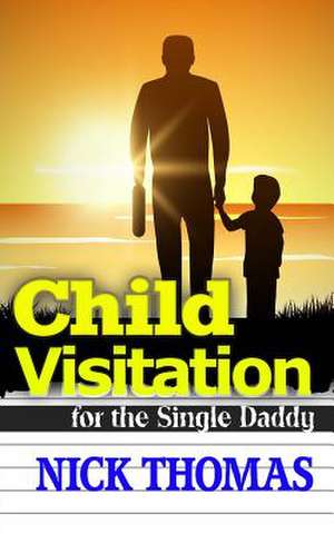 Child Visitation for the Single Daddy de Nick Thomas