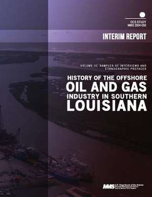 History of the Offshore Oil and Gas Industry in Southern Louisiana Volume 3 de U. S. Department of the Interior