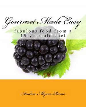 Gourmet Made Easy de Andrea Myers-Russo