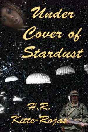 Under Cover of Stardust de H. R. Kitte-Rojas