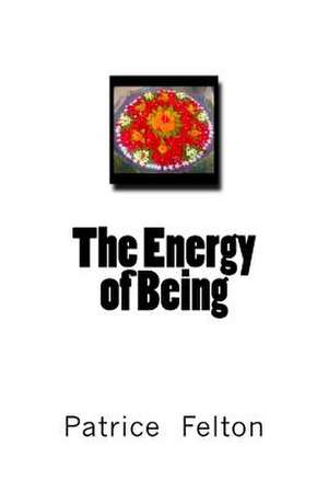 The Energy of Being de Patricia Ann Felton