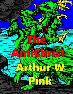 The Antichrist de Arthur W. Pink