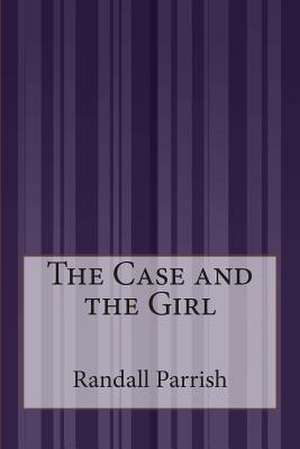 The Case and the Girl de Randall Parrish