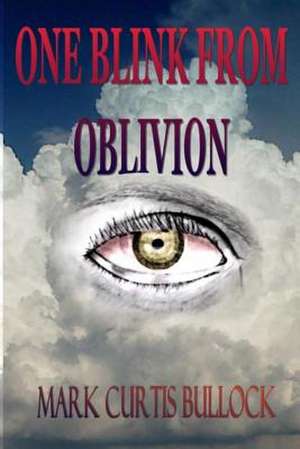 One Blink from Oblivion de Mark Curtis Bullock