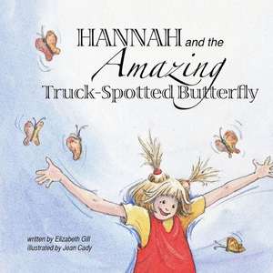 Hannah and the Amazing Truck-Spotted Butterfly de Elizabeth Gill