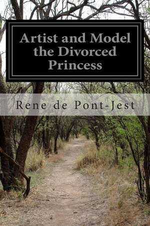 Artist and Model the Divorced Princess de Rene De Pont-Jest