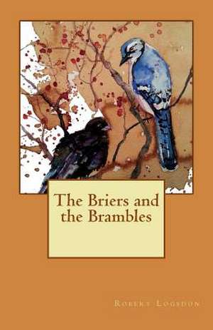 The Briers and the Brambles de Robert Logsdon