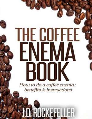 The Coffee Enema Book de Rockefeller, J. D.