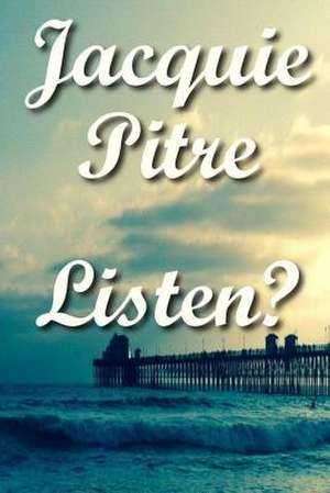 Listen? de Jacquie Pitre