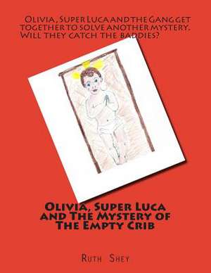 Olivia, Super Luca and the Mystery of the Empty Crib de Mrs Ruth P. Shey