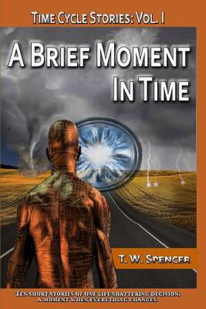 A Brief Moment in Time de T. W. Spencer