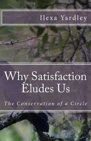 Why Satisfaction Eludes Us de Ilexa Yardley