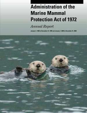 Administration of the Marine Mammal Protection Act of 1972 de U S Fish & Wildlife Service