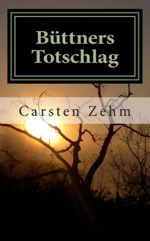 Buttners Totschlag de Carsten Zehm