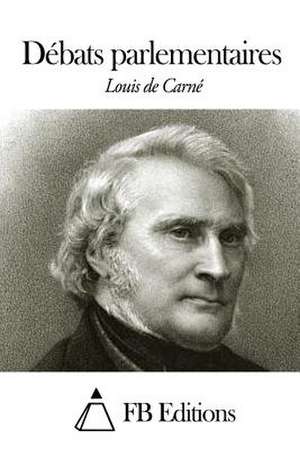 Debats Parlementaires de Louis De Carne