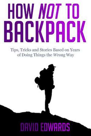 How Not to Backpack de David Edwards