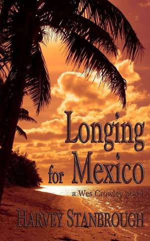 Longing for Mexico de Harvey Stanbrough