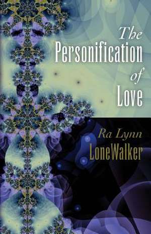 The Personification of Love de Ralynn Lonewalker