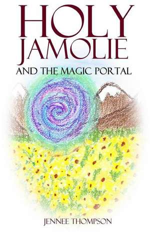 Holy Jamolie and the Magic Portal de Jennee Thompson