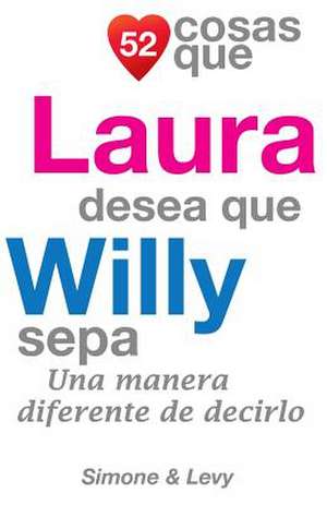 52 Cosas Que Laura Desea Que Willy Sepa de J. L. Leyva