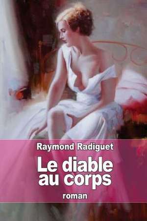Le Diable Au Corps de Raymond Radiguet