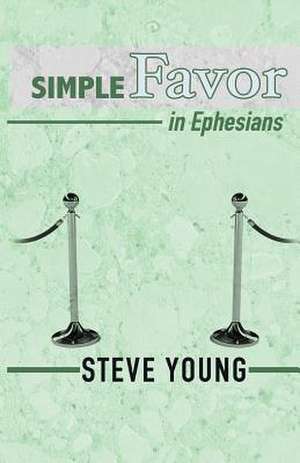 Simple Favor in Ephesians de Steve Young