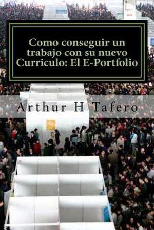 Como Conseguir Un Trabajo Con Su Nuevo Curriculo de Tafero, Arthur H.