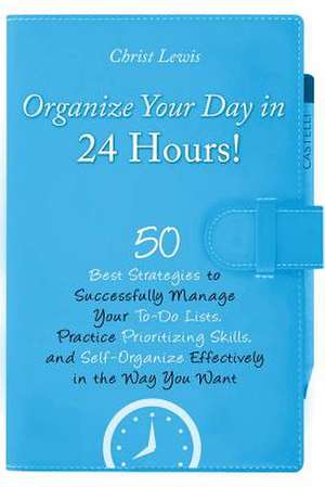 Organize Your Day in 24 Hours! de Christ Lewis