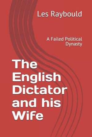 The English Dictator and His Wife de Les Raybould