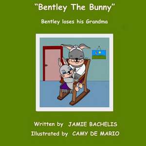 Bentley the Bunny de Jamie Bachelis