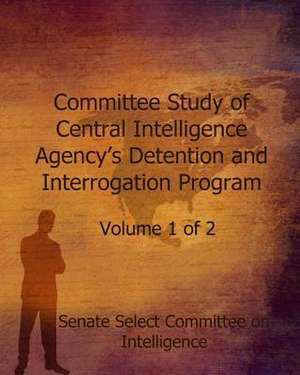 Committee Study of the Central Intelligence Agency's de Senate Select Committee on Intelligence