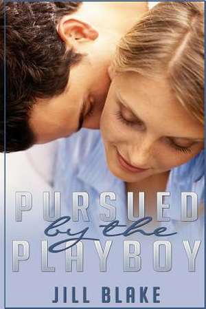 Pursued by the Playboy de Jill Blake