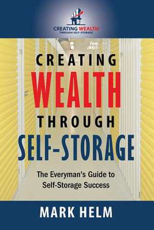 Creating Wealth Through Self Storage de Mark Helm