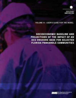 Socioeconomic Baseline and Projections of the Impact of an Ocs Onshore Base for Selected Florida Panhandle Communities Volume 3 de U. S. Deparment of the Interior Minerals