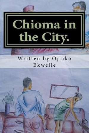 Chioma in the City de Ojiako N. Ekwelie MR