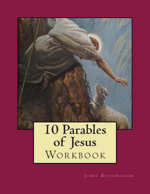 10 Parables of Jesus Workbook de Jamie Buckingham