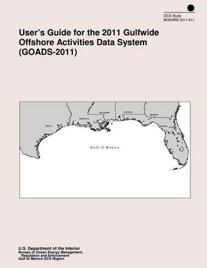 User's Guide for the 2011 Gulfwide Offshore Activities Data System (Goads-2011) de U. S. Department of the Interior