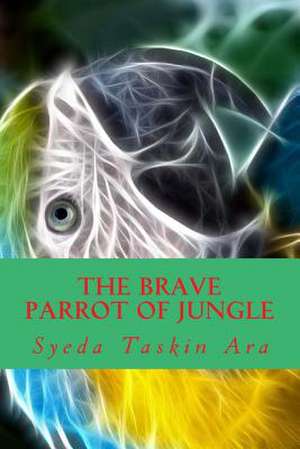 The Brave Parrot of Jungle de Syeda Taskin Ara