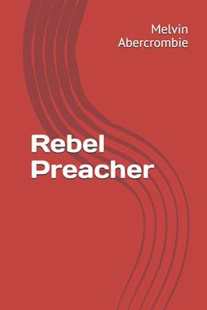 Rebel Preacher de Melvin L. Abercrombie