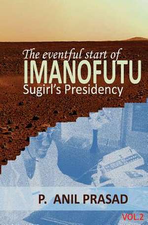 Imanofutu; The Eventful Start of Sugirl's Presidency de Anil Prasad P