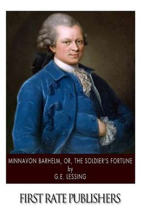 Minna Von Barhelm Or, the Soldier's Fortune de G. E. Lessing