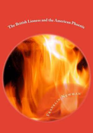 The British Lioness and the American Phoenix de MR Franklin Newman