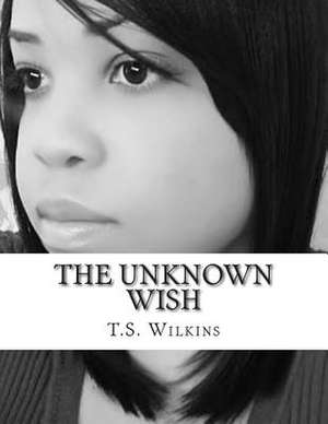 The Unknown Wish de T. S. Wilkins