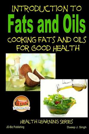 Introduction to Fats and Oils - Cooking Fats and Oils for Good Health de John Davidson