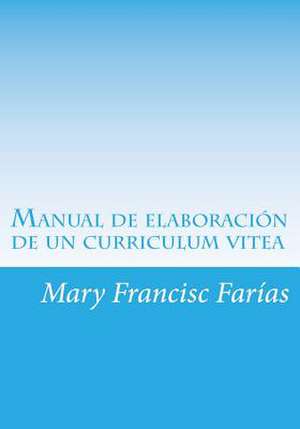 Manual de Elaboracion de Un Curriculum Vitea de Mary Francisc Farias