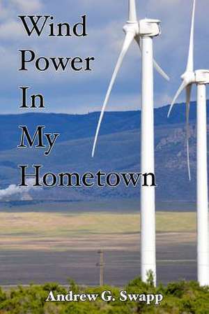 Wind Power in My Hometown de Andrew G. Swapp