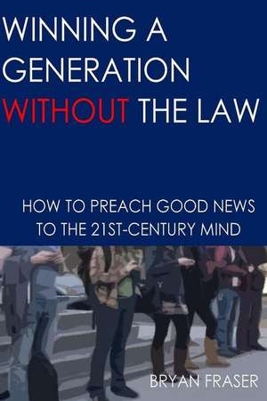 Winning a Generation Without the Law de Bryan Fraser