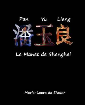 Pan Yu Liang La Manet de Shanghai de Marie-Laure De Shazer