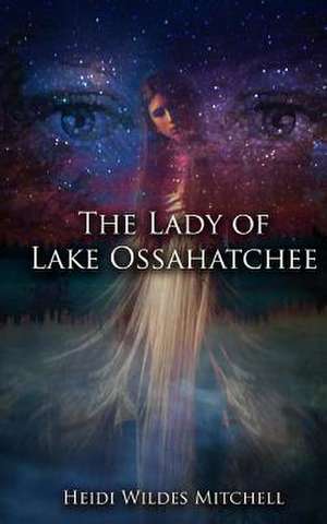 The Lady of Lake Ossahatchee de Heidi Wildes Mitchell