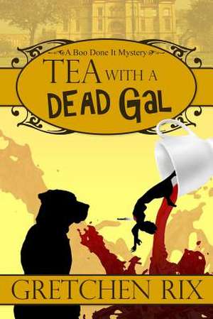 Tea with a Dead Gal de Gretchen Rix